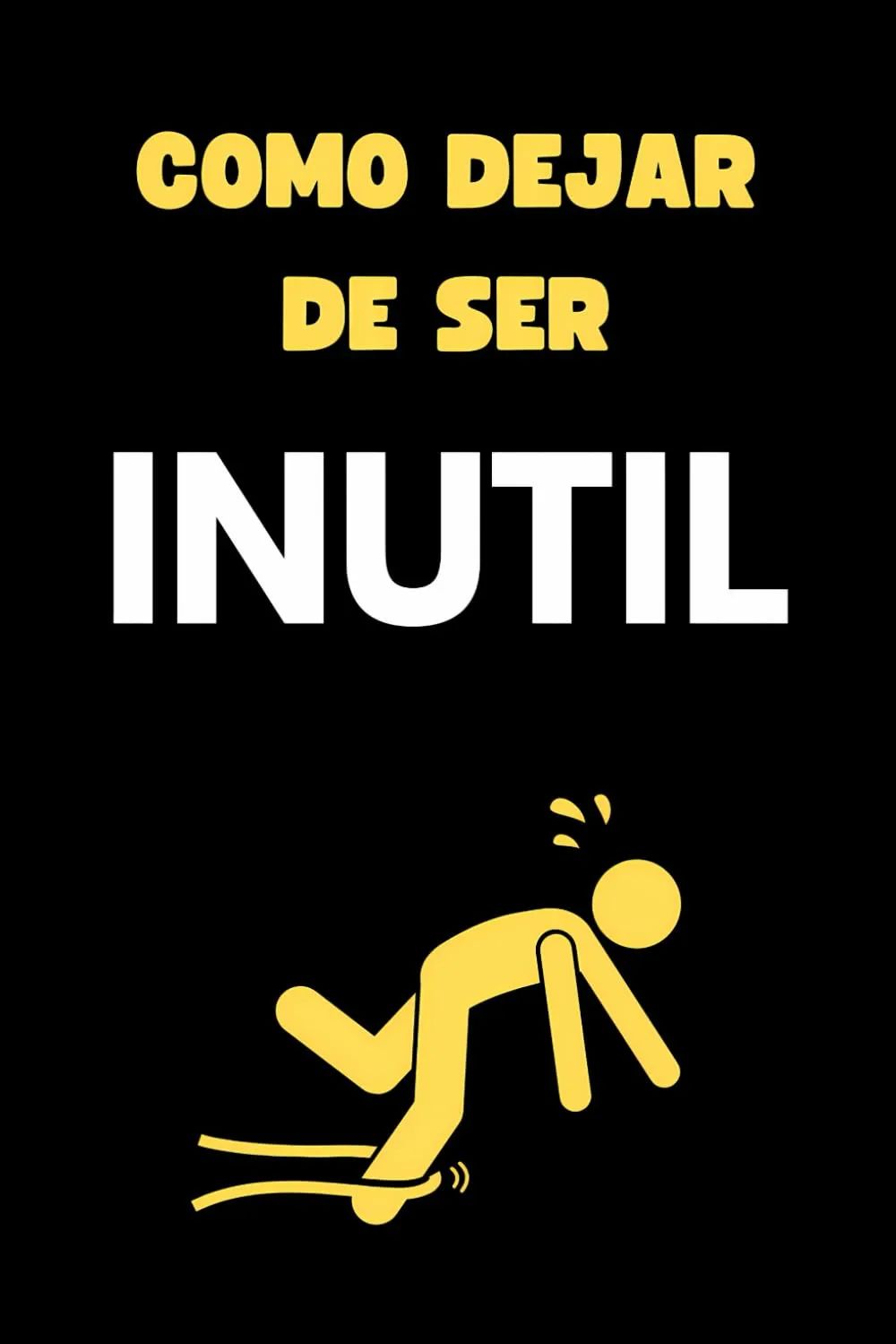 Cómo Dejar de Ser Inútil - Oferta en Amazon